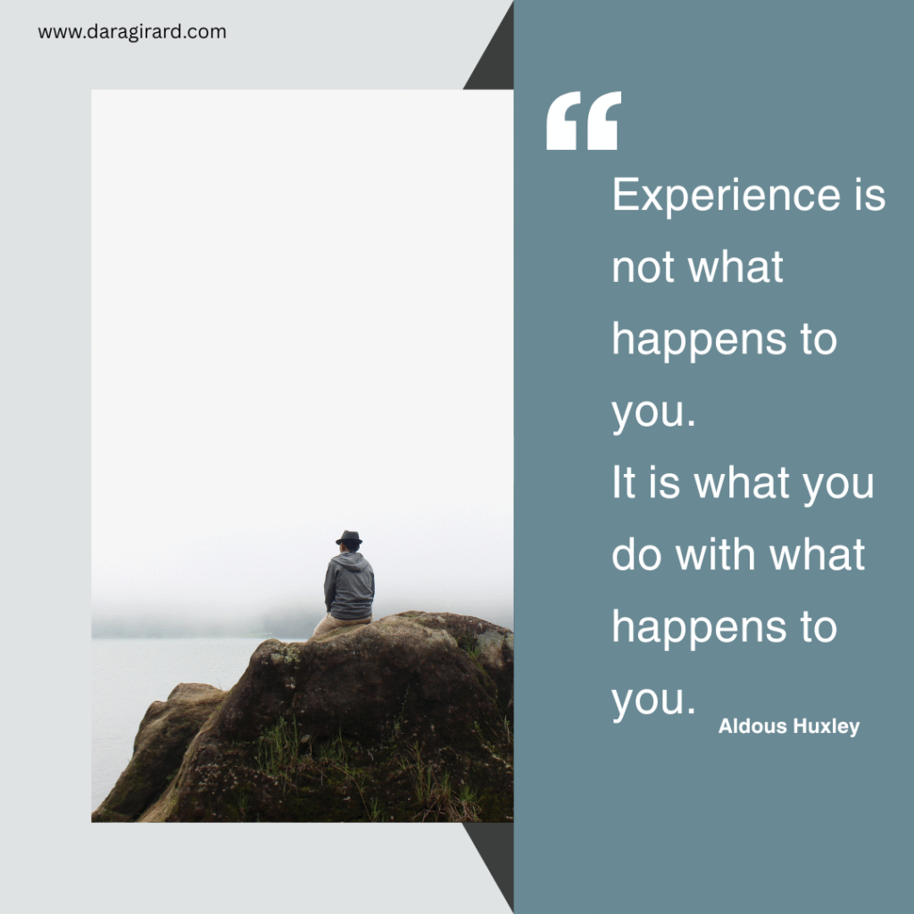 Quote: Experience is not that happens to you. It is what you do with what happens to you. Huxley