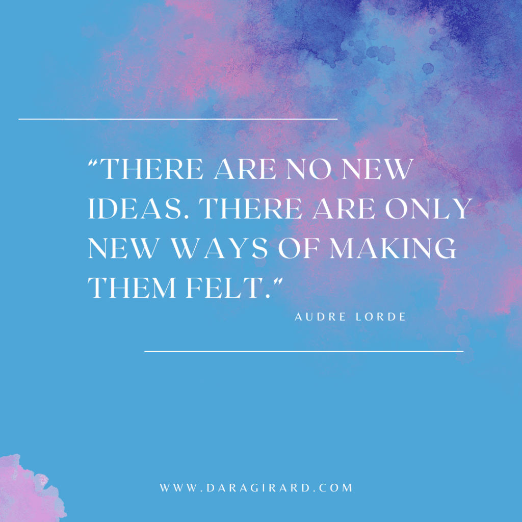 Quote: There are no new ideas. There are only new ways of making them felt. Audre Lorde