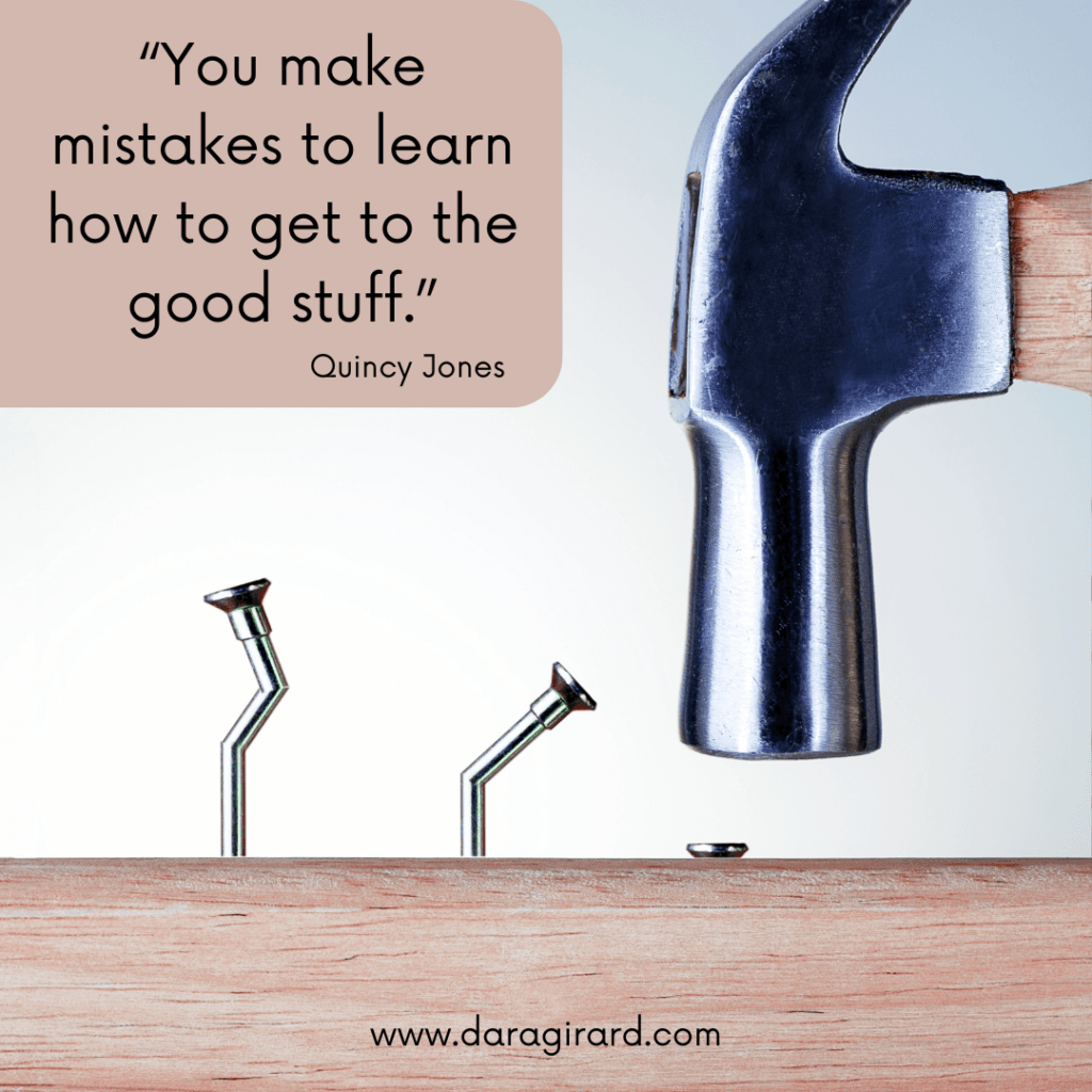You make mistakes to learn how to get to the good stuff. Quincy Jones quote
